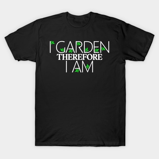 i garden therefore i am, funny gardener quote T-Shirt by Jabinga